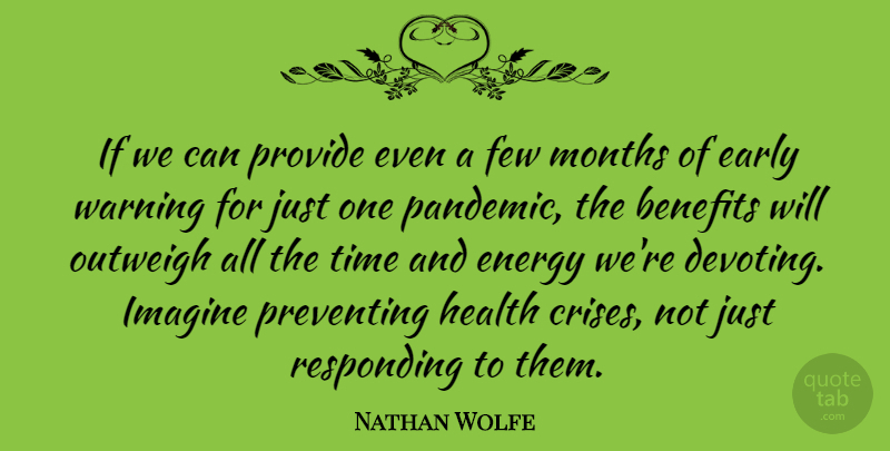 Nathan Wolfe Quote About Benefits, Early, Few, Health, Imagine: If We Can Provide Even...