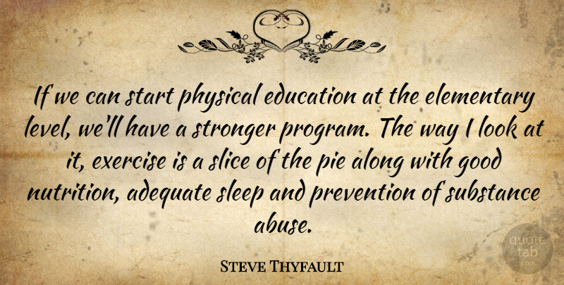 Steve Thyfault Quote About Adequate, Along, Education, Elementary, Exercise: If We Can Start Physical...