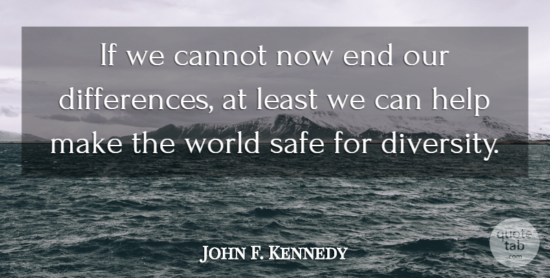 John F. Kennedy Quote About Peace, Differences, Safety: If We Cannot Now End...