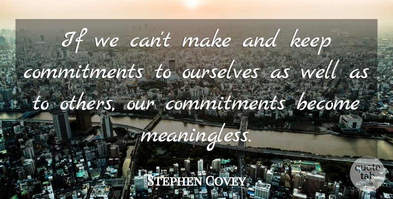 Stephen Covey Quote About Commitment, Wells, Ifs: If We Cant Make And...