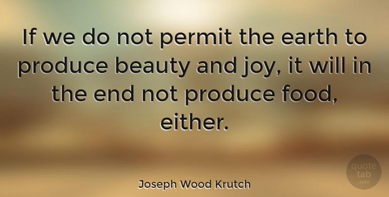 Joseph Wood Krutch Quote About Nature, Joy, Cooking: If We Do Not Permit...