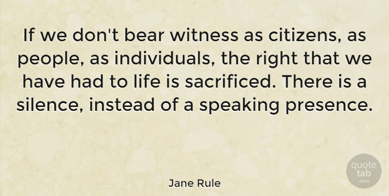 Jane Rule Quote About Life, People, Silence: If We Dont Bear Witness...