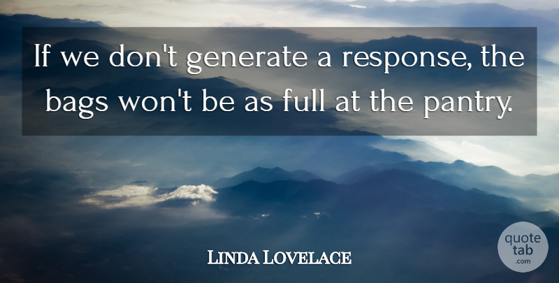 Linda Lovelace Quote About Bags, Full, Generate: If We Dont Generate A...