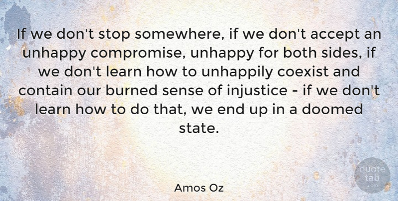 Amos Oz Quote About Fate, Unhappy, Sides: If We Dont Stop Somewhere...