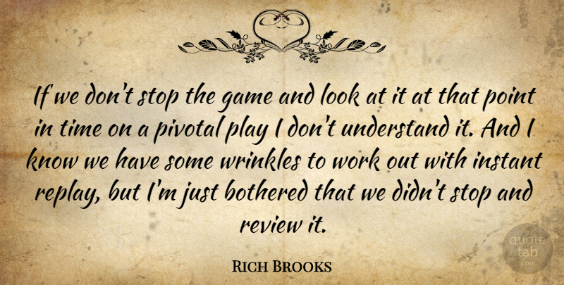 Rich Brooks Quote About Bothered, Game, Instant, Pivotal, Point: If We Dont Stop The...