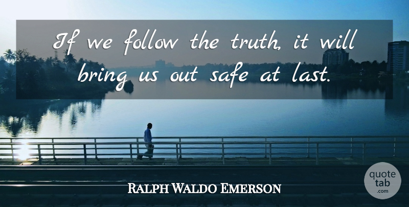 Ralph Waldo Emerson Quote About Positivity, Safe, Lasts: If We Follow The Truth...