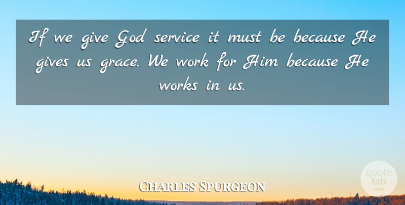 Charles Spurgeon Quote About Giving, Grace, Ifs: If We Give God Service...