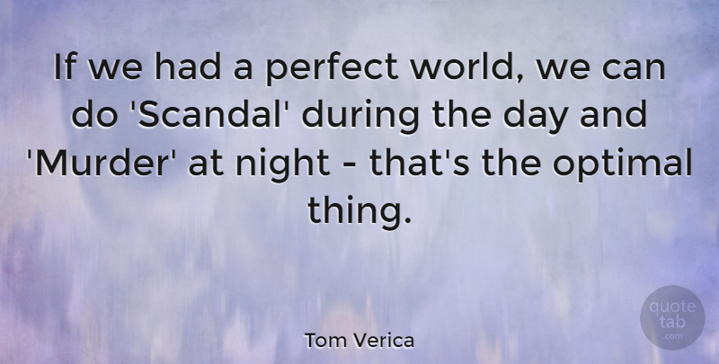 Tom Verica Quote About undefined: If We Had A Perfect...