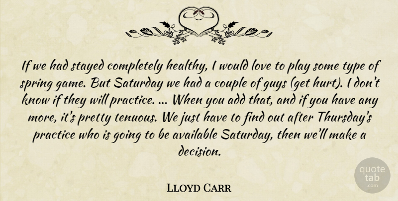 Lloyd Carr Quote About Add, Available, Couple, Guys, Love: If We Had Stayed Completely...