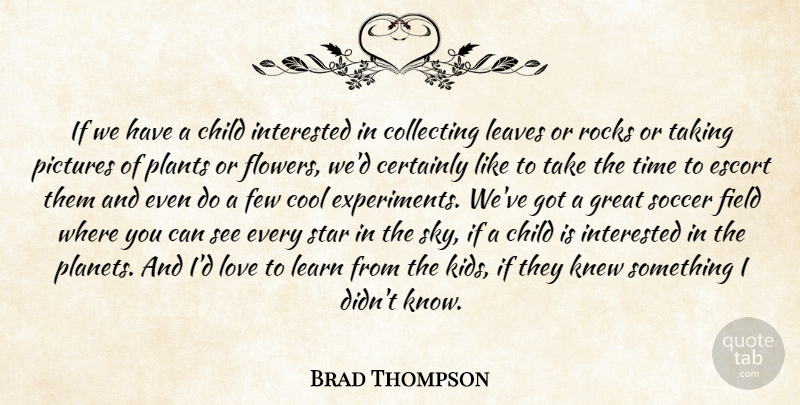Brad Thompson Quote About Certainly, Child, Collecting, Cool, Escort: If We Have A Child...