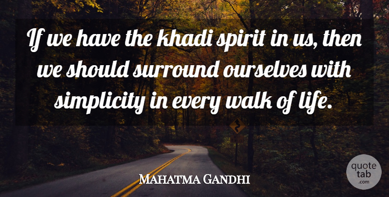 Mahatma Gandhi Quote About Simplicity, Spirit, Should: If We Have The Khadi...