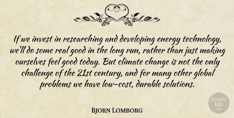 Bjorn Lomborg Quote About Challenge, Change, Climate, Developing, Durable: If We Invest In Researching...