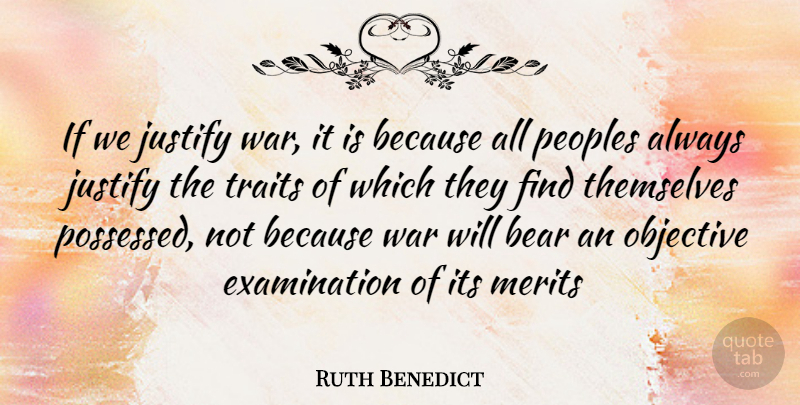 Ruth Benedict Quote About War, Examination, Bears: If We Justify War It...