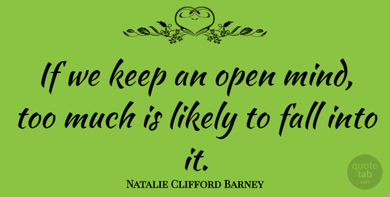 Natalie Clifford Barney Quote About Fall, Thinking, Tolerance: If We Keep An Open...