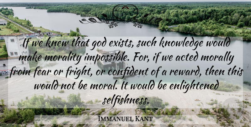Immanuel Kant Quote About Selfishness, Would Be, Rewards: If We Knew That God...