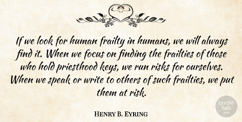 Henry B. Eyring Quote About Finding, Frailties, Frailty, Hold, Human: If We Look For Human...