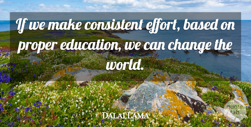 Dalai Lama Quote About Effort, World, Consistent: If We Make Consistent Effort...