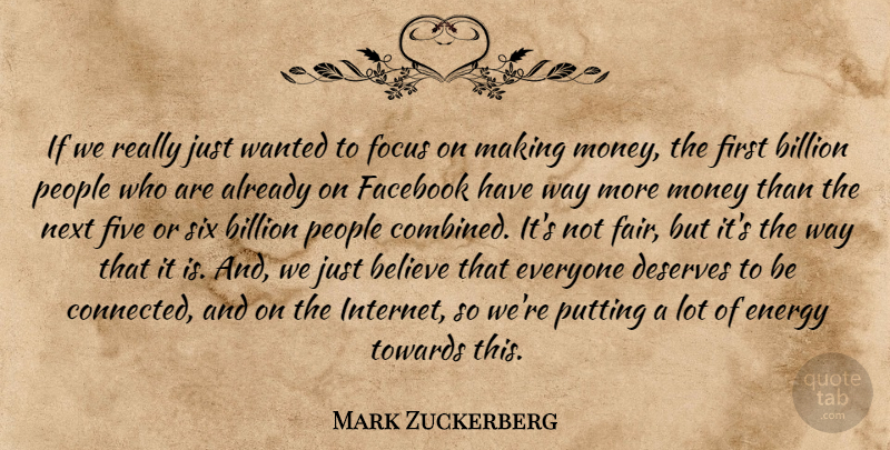 Mark Zuckerberg Quote About Believe, Billion, Deserves, Energy, Facebook: If We Really Just Wanted...