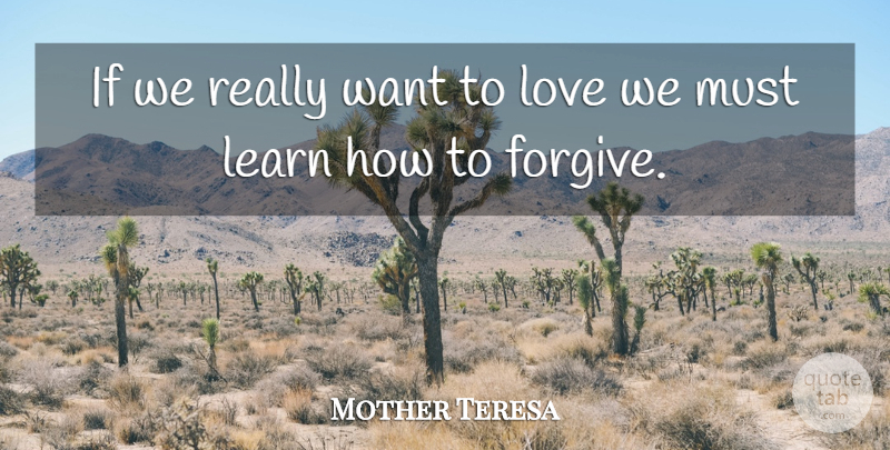 Mother Teresa Quote About Forgiveness, Mother, Forgive And Forget: If We Really Want To...