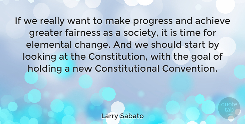 Larry Sabato Quote About Goal, Progress, Want: If We Really Want To...