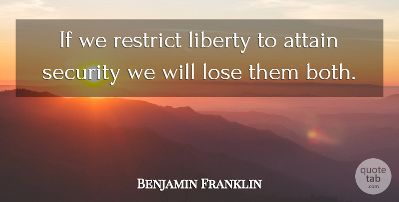 Benjamin Franklin Quote About Liberty, Security, Loses: If We Restrict Liberty To...