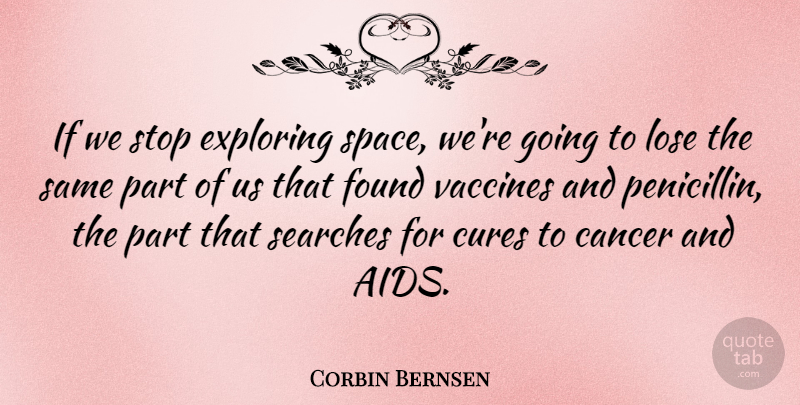 Corbin Bernsen Quote About Cancer, Vaccines, Space: If We Stop Exploring Space...