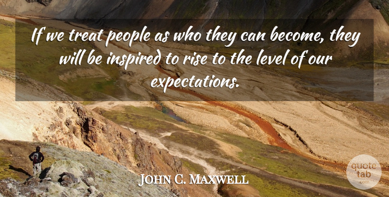 John C. Maxwell Quote About Expectations, People, Levels: If We Treat People As...