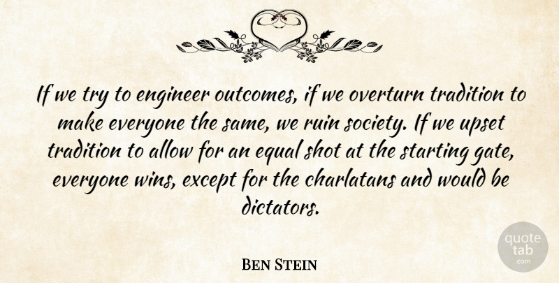 Ben Stein Quote About Winning, Upset, Trying: If We Try To Engineer...