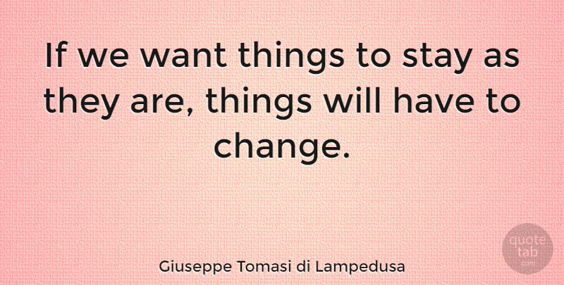 Giuseppe Tomasi di Lampedusa Quote About Change, Book, Want: If We Want Things To...