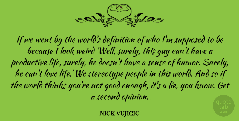 Nick Vujicic Quote About Lying, Love Life, Thinking: If We Went By The...