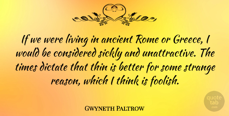 Gwyneth Paltrow Quote About Thinking, Rome, Would Be: If We Were Living In...