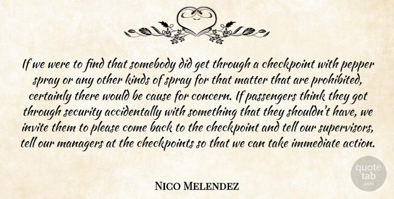 Nico Melendez Quote About Cause, Certainly, Immediate, Invite, Kinds: If We Were To Find...