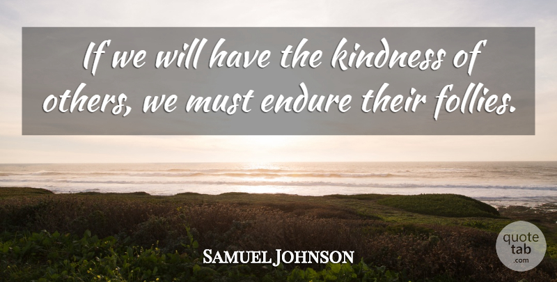 Samuel Johnson Quote About Happiness, Kindness, Endure: If We Will Have The...