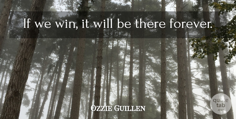 Ozzie Guillen Quote About undefined: If We Win It Will...