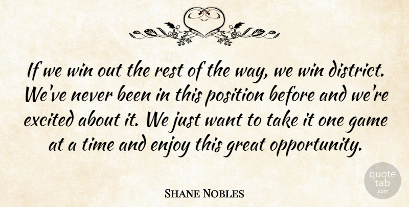 Shane Nobles Quote About Enjoy, Excited, Game, Great, Position: If We Win Out The...