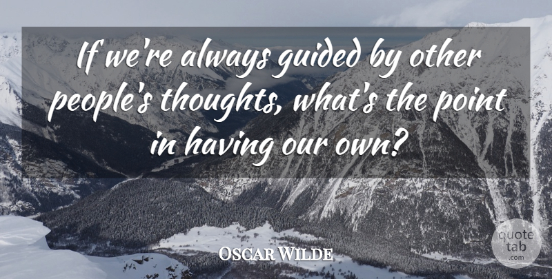 Oscar Wilde Quote About People, Ifs: If Were Always Guided By...