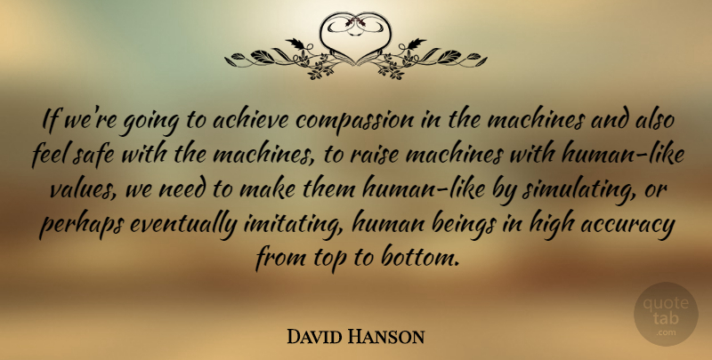 David Hanson Quote About Accuracy, Beings, Eventually, High, Human: If Were Going To Achieve...