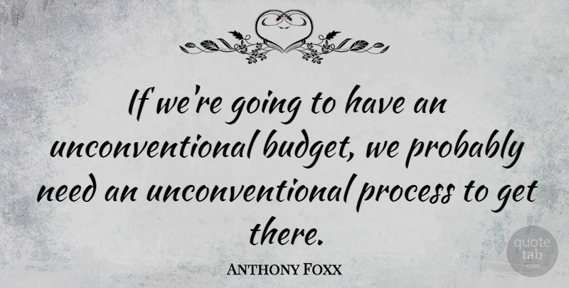Anthony Foxx Quote About undefined: If Were Going To Have...