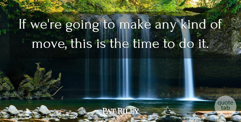Pat Riley Quote About Time: If Were Going To Make...