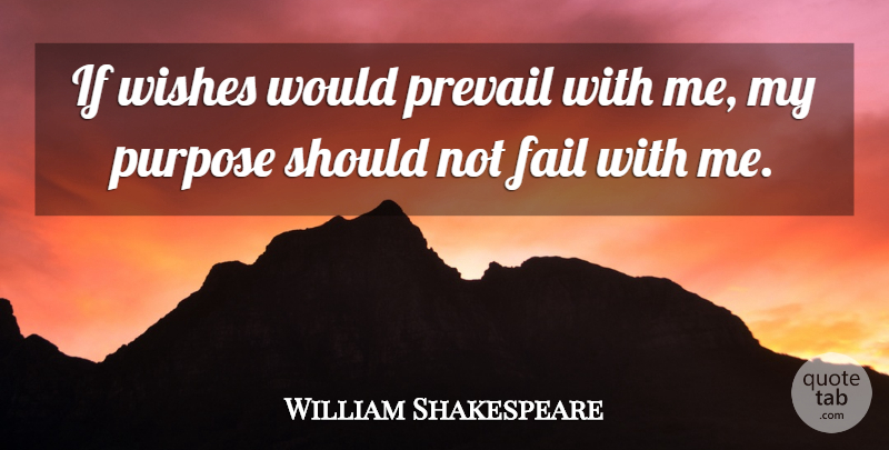 William Shakespeare Quote About Wish, Purpose, Failing: If Wishes Would Prevail With...