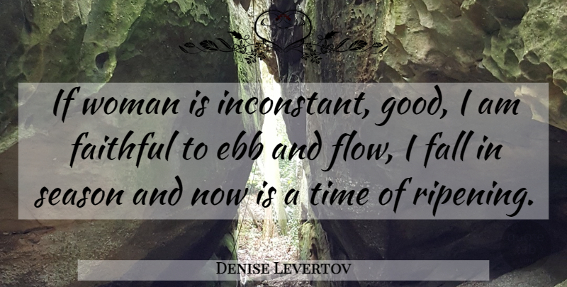 Denise Levertov Quote About Women, Fall, Ebb And Flow: If Woman Is Inconstant Good...