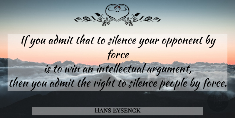 Hans Eysenck Quote About Winning, People, Silence: If You Admit That To...
