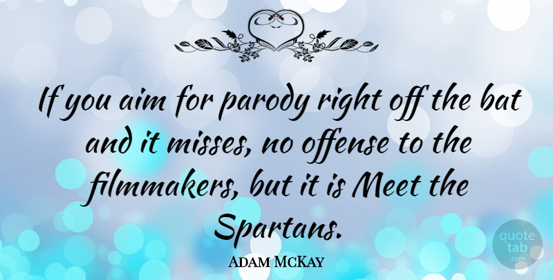 Adam McKay Quote About Offense, Parody: If You Aim For Parody...