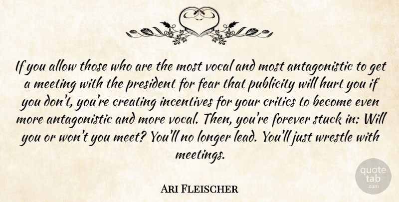 Ari Fleischer Quote About Allow, Creating, Critics, Fear, Forever: If You Allow Those Who...