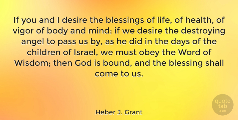 Heber J. Grant Quote About Angel, Blessings, Body, Children, Days: If You And I Desire...