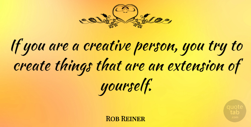 Rob Reiner Quote About undefined: If You Are A Creative...