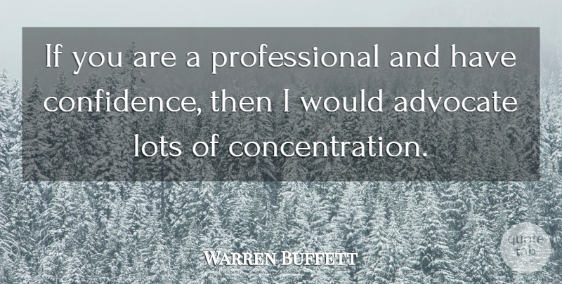 Warren Buffett Quote About Concentration, Have Confidence, Ifs: If You Are A Professional...