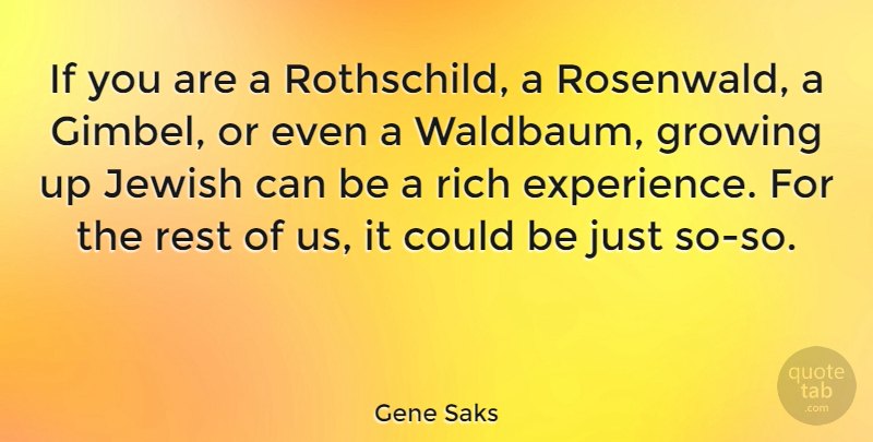Gene Saks Quote About Experience, Growing, Jewish: If You Are A Rothschild...