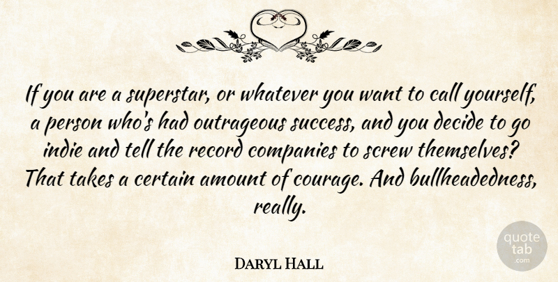 Daryl Hall Quote About Amount, Call, Certain, Companies, Courage: If You Are A Superstar...