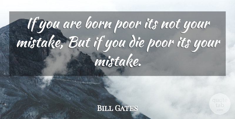 Bill Gates Quote About Inspirational, Mistake, Poor: If You Are Born Poor...